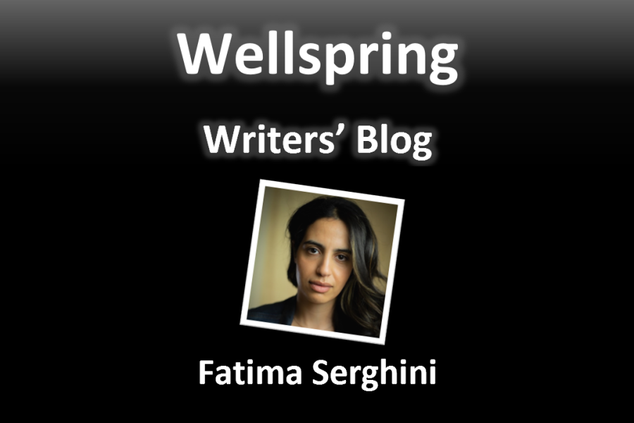 White letters on black background read 'Wellspring Writers' Blog'. Underneath a framed portrait photo of a woman looking into the lens of the camera with her hair to one side. She has a blank facial expression. Underneath the photo, the name Fatima Serghini is written in white letters.