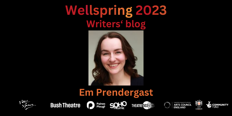 Profile photo of Em, who has shoulder length brown hair, a large smile and warm face. They are wearing a scoop necked navy top. Text in shades of dark red and orange reads: Wellspring 2023 - Writers' Blog. Em Prendergast. Bottom: company logos of Vital Xposure, Bush Theatre, Paines Plough, Soho Theatre, Theatre503, Arts Council England, City Bridge Trust and National Lottery Community Fund.