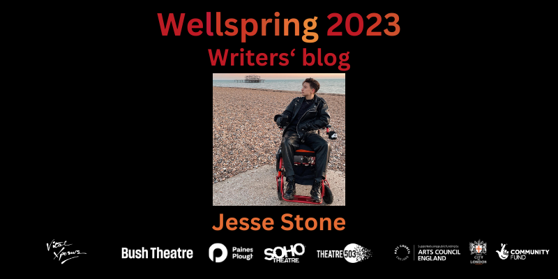 Photo of a white androgynous person with short dark hair, pictured on a sand beach, in their wheelchair. They wear black leather clothes and peacefully gaze away from the camera. Text in shades of dark red and orange reads: Wellspring 2023 - Writers' Blog. Jesse Stone. Bottom: company logos of Vital Xposure, Bush Theatre, Paines Plough, Soho Theatre, Theatre503, Arts Council England, City Bridge Trust and National Lottery Community Fund.