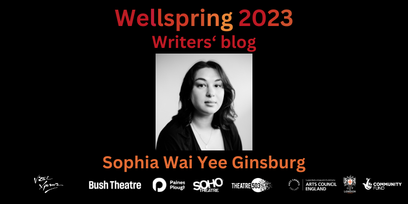 Black and white photo of a mixed Asian and white young woman with brown hair and brown eyes,. Text in shades of dark red and orange reads: Wellspring 2023 - Writers' Blog. Sophia Wai Yee Ginsburg. Bottom: company logos of Vital Xposure, Bush Theatre, Paines Plough, Soho Theatre, Theatre503, Arts Council England, City Bridge Trust and National Lottery Community Fund.